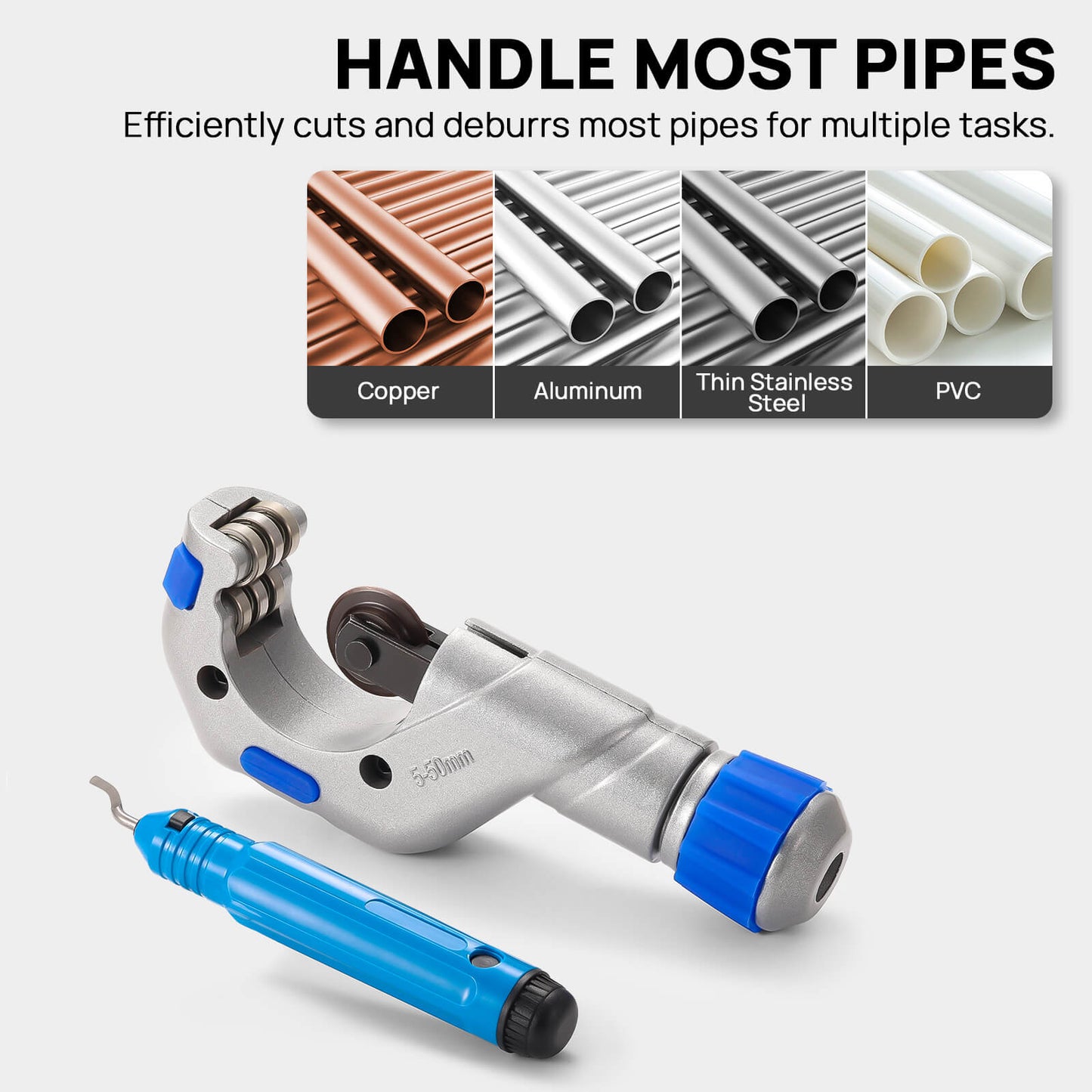 HANDLE MOST PIPES 
Efficiently cuts and deburrs most pipes for multiple tasks.

Copper, Aluminum, Thin Stainless Steel, PVC
