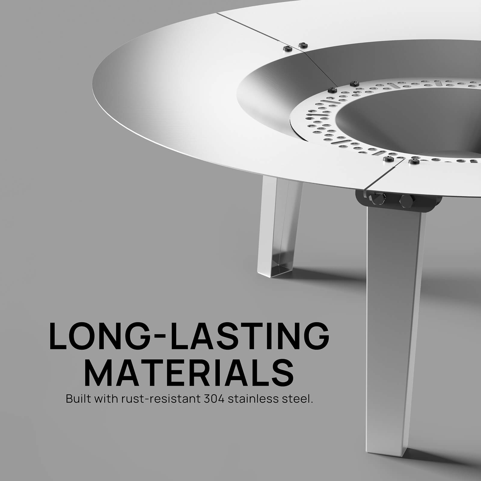 LONG-LASTING MATERIALS
Built with rust-resistant 304 stainless steel
