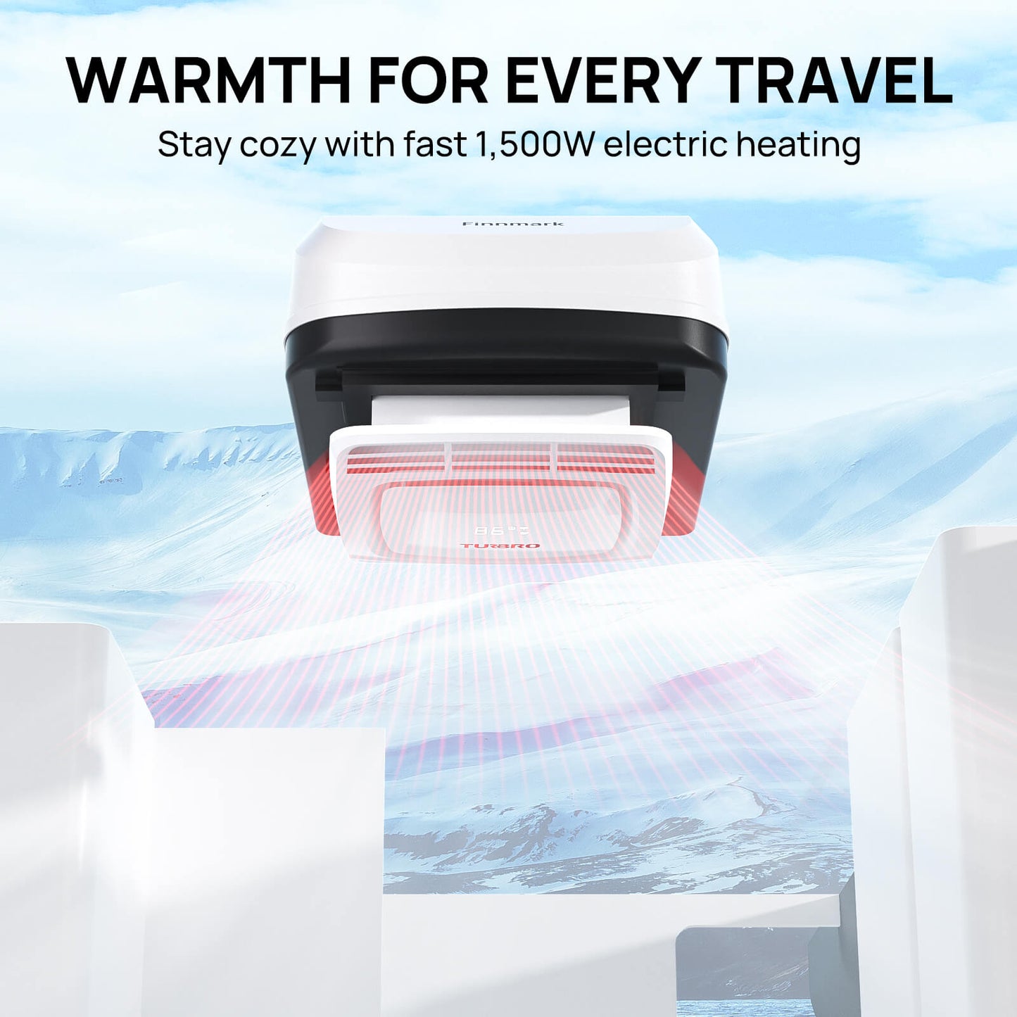 WARMTH FOR EVERY TRAVEL
Stay cozy with fast 1,500W electric heating.
